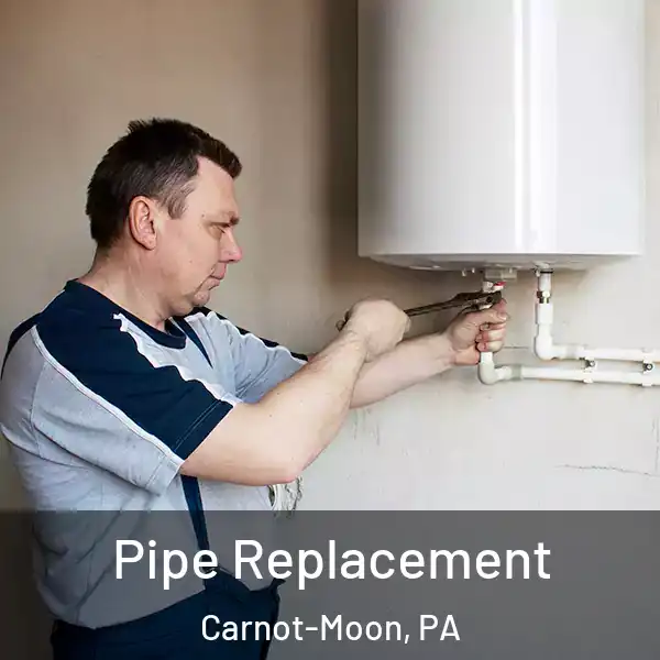  Pipe Replacement Carnot-Moon, PA